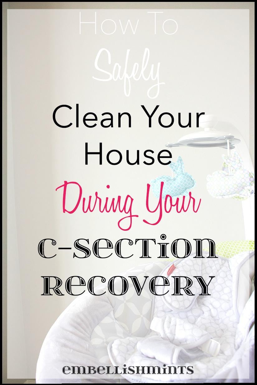 How To Safely Clean Your House During Your C-section Recovery! www.Embellishmints.com